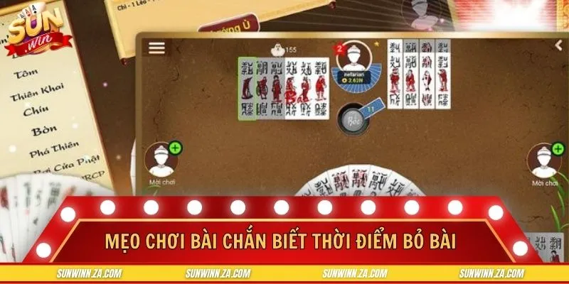 Nhận định chuẩn thời điểm bỏ bài là cách chơi chắn thông minh