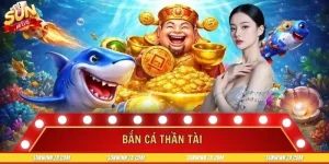Bắn Cá Thần Tài SUNWIN - Săn Thưởng Đổi Vận Siêu Hấp Dẫn