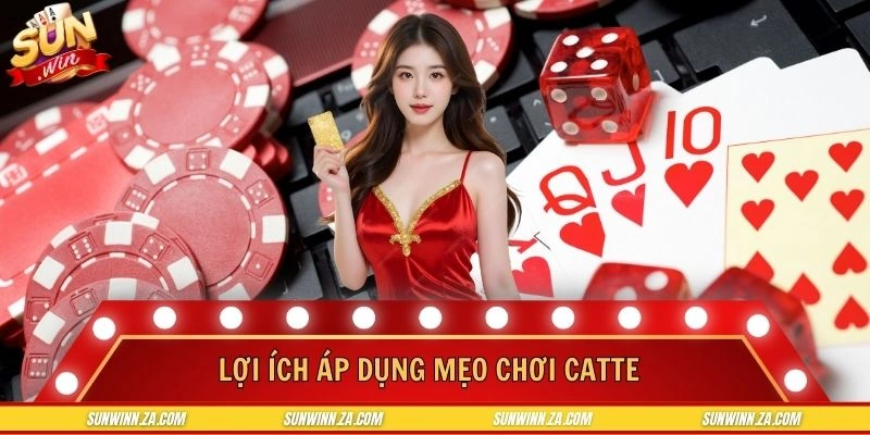 Lợi ích cho người tham gia khi áp dụng mẹo chơi catte